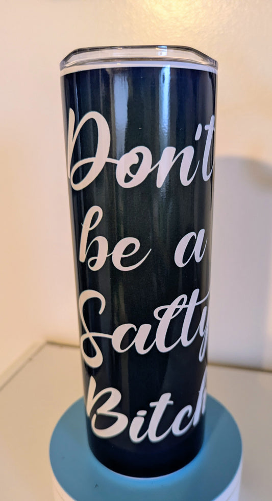 Stainless Steel Tumbler 20oz - Don't Be a Salty B